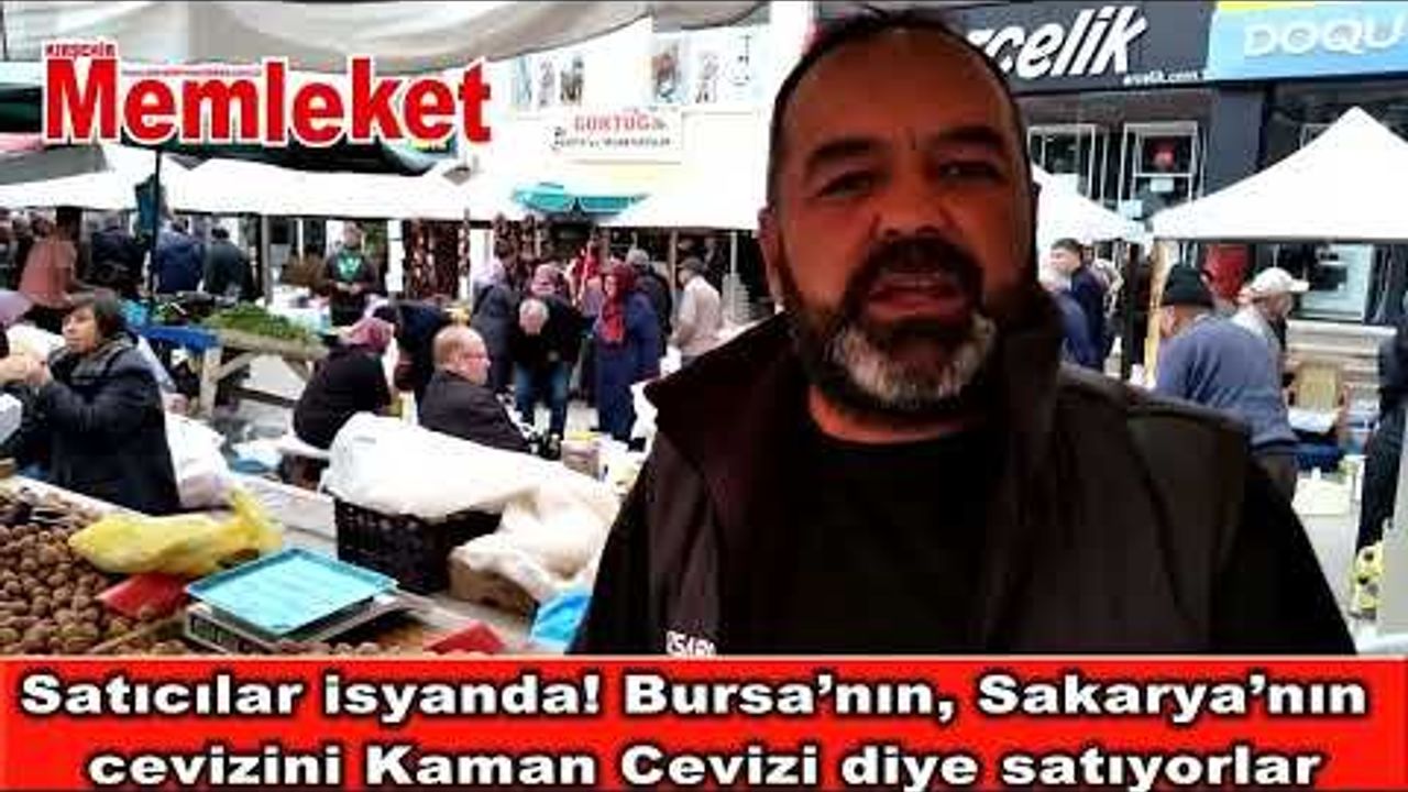 Satıcılar isyanda! Bursa’nın, Sakarya’nın cevizini Kaman Cevizi diye satıyorlar
