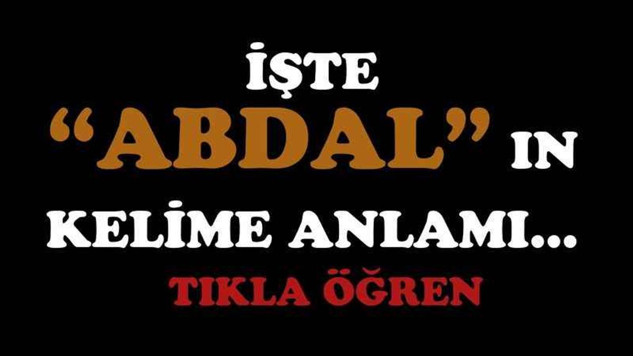 İşte “Abdal”ın kelime anlamı…