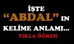 İşte “Abdal”ın kelime anlamı…