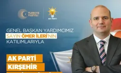 Genel Başkan Yardımcı İleri, Kırşehir’e geliyor