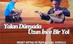 Neşet Ertaş ve Âşık Veysel şarkılarıyla dolu muhteşem bir müzikal gösterim yapılacak