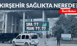 Kırşehir Merakla Bekliyor! Sağlıkta Sahiden Neredeyiz?