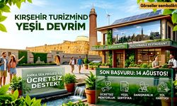 Kırşehir turizminde yeşil devrim: Son başvuru tarihi 14 Ağustos!