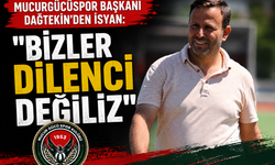 Mucurgücüspor Başkanı Dağtekin’den İsyan: "Bizler Dilenci Değiliz"