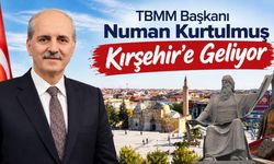 TBMM Başkanı Numan Kurtulmuş Kırşehir’e Geliyor