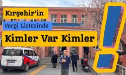 Kırşehir’in Vergi Listesinde Kimler Var Kimler!