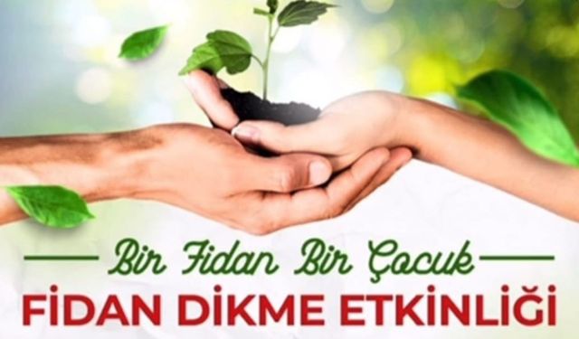 “Bir Fidan Bir Çocuk” projesi hayata geçiyor