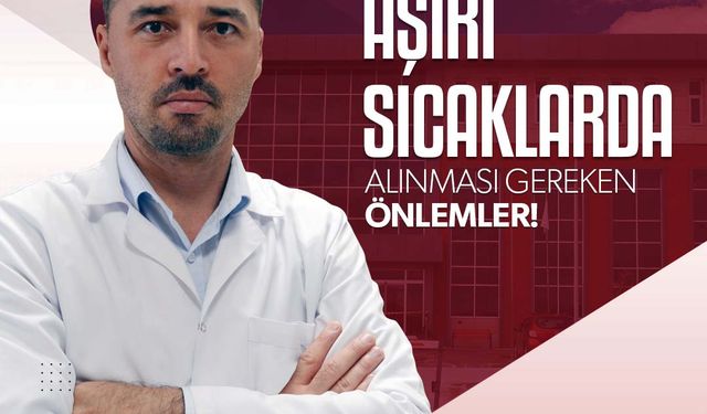 Erbesler uyardı: “Aşırı sıcaklar çeşitli sağlık problemlerini beraberinde getiriyor”
