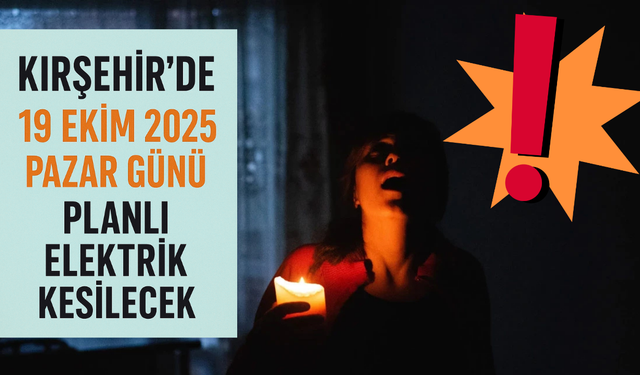 Kırşehir’de 19 Ekim 2025 Pazar Günü Planlı Elektrik Kesintileri