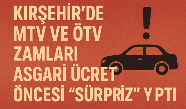 MTV ve ÖTV zamları, asgari ücret öncesi “Sürpriz” yaptı