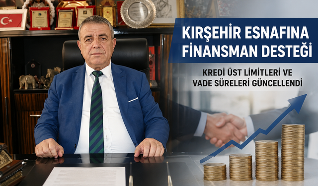 Kırşehir’de Kredi limitleri ve vadeler güncellendi
