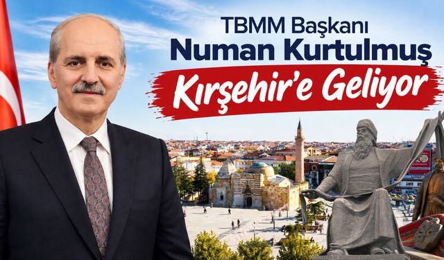 TBMM Başkanı Numan Kurtulmuş Kırşehir’e Geliyor