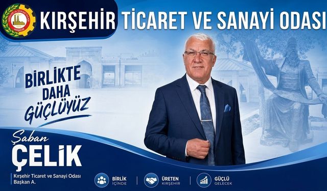 Şaban Çelik: Kırşehir’de teşvikleri yatırıma dönüştüreceğiz