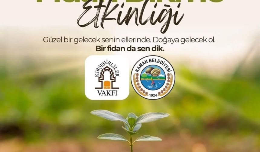 Kaman’da fidanlar gelecek için dikilecek