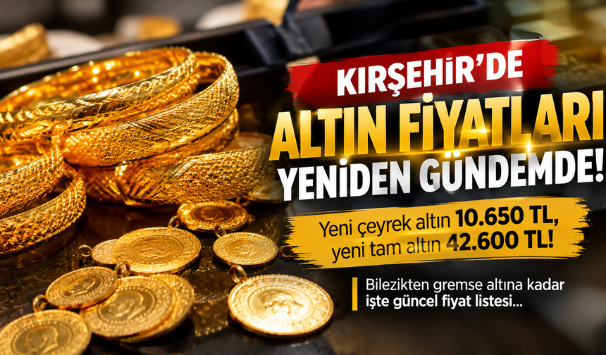 Kırşehir’de altın fiyatları belli oldu