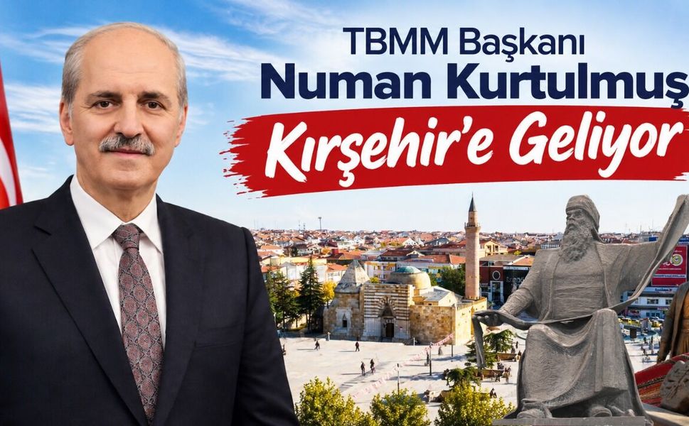 TBMM Başkanı Numan Kurtulmuş Kırşehir’e Geliyor